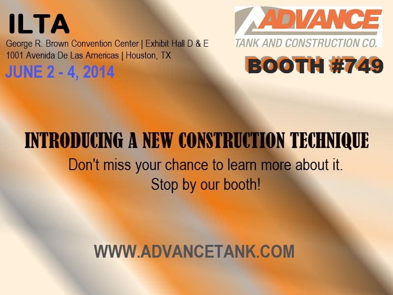 JUNE 24 See you at ILTA in Houston, TX! Advance Tank & Construction